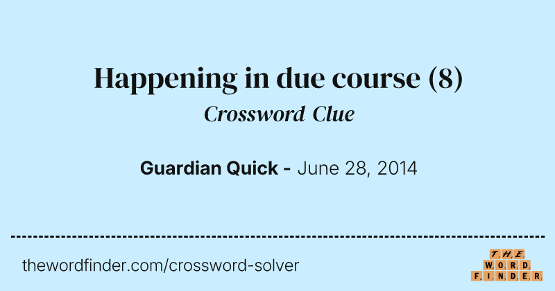 Happening in due course crossword clue image