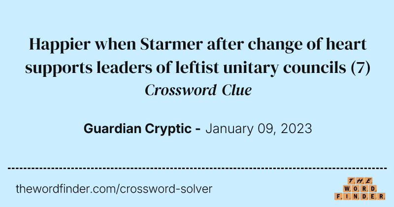 Happier when Starmer after change of heart supports leaders of leftist unitary councils crossword clue image
