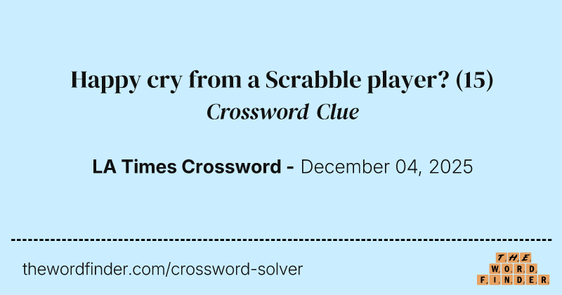 Happy cry from a Scrabble player? crossword clue image