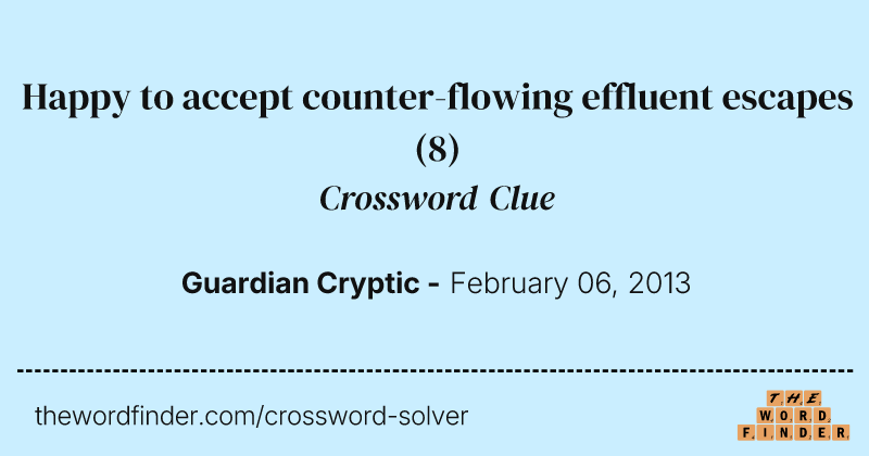 Happy to accept counter-flowing effluent escapes crossword clue image