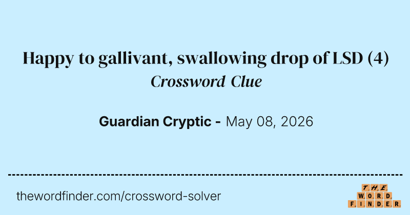 Happy to gallivant, swallowing drop of LSD crossword clue image