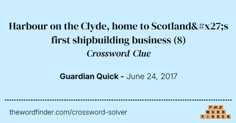 Harbour on the Clyde, home to Scotland's first shipbuilding business crossword clue image