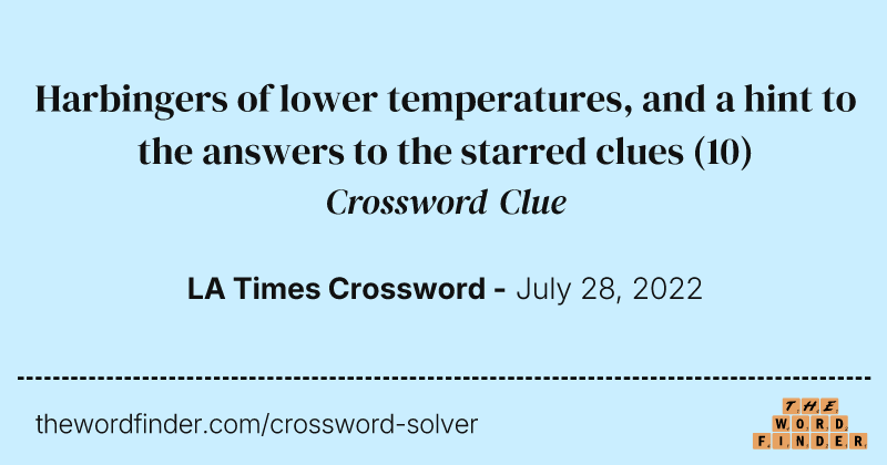 Harbingers of lower temperatures, and a hint to the answers to the starred clues crossword clue image