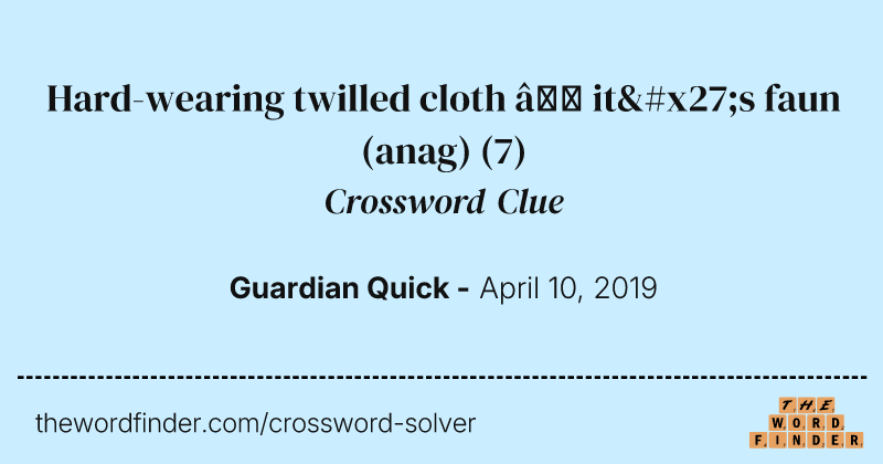 Hard-wearing twilled cloth — it's faun (anag) crossword clue image