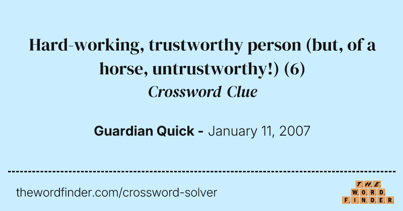Hard-working, trustworthy person (but, of a horse, untrustworthy!) crossword clue image