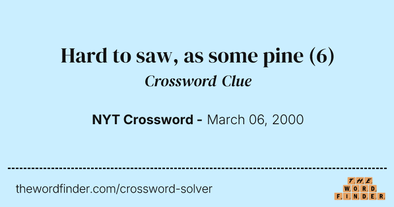 Hard to saw, as some pine crossword clue image