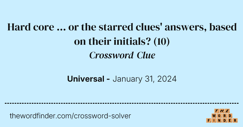 Hard core ... or the starred clues' answers, based on their initials? crossword clue image