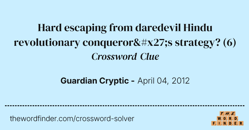 Hard escaping from daredevil Hindu revolutionary conqueror's strategy? crossword clue image