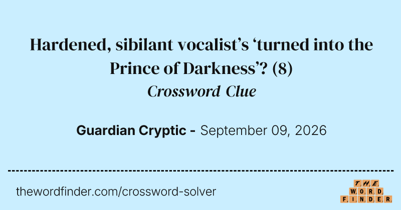 Hardened, sibilant vocalist’s ‘turned into the Prince of Darkness’? crossword clue image