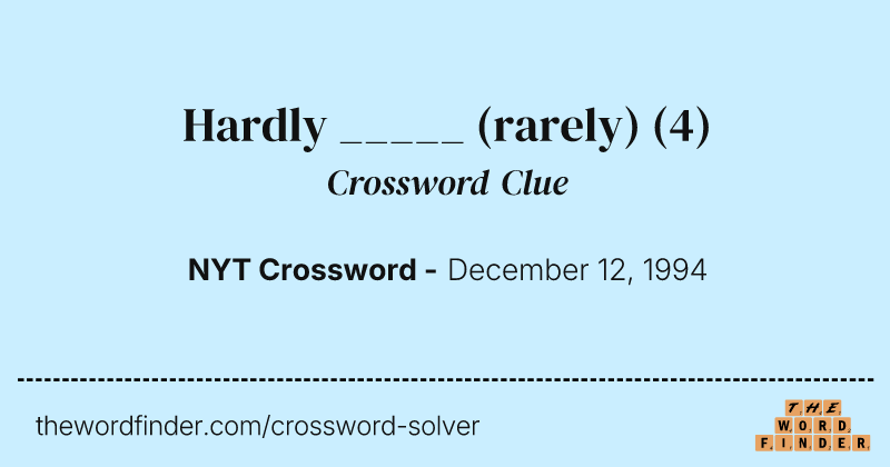 Hardly _____ (rarely) crossword clue image