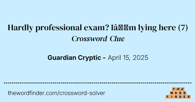 Hardly professional exam? I’m lying here crossword clue image