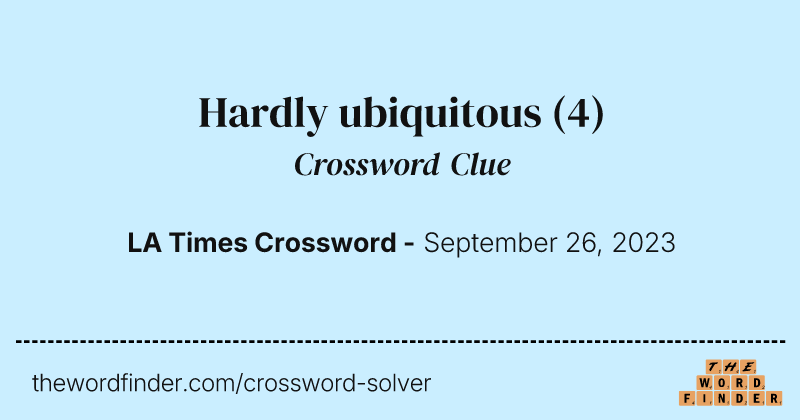Hardly ubiquitous crossword clue image