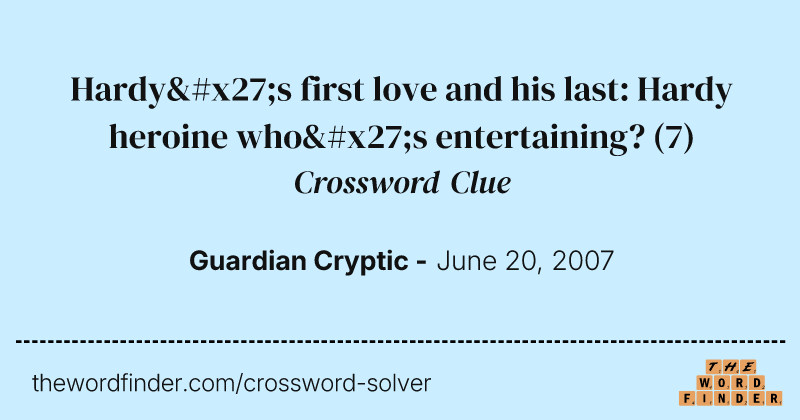 Hardy's first love and his last: Hardy heroine who's entertaining? crossword clue image