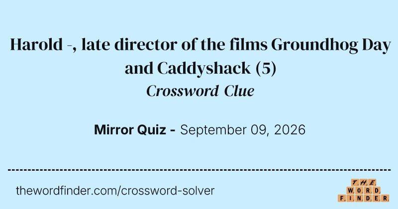 Harold -, late director of the films Groundhog Day and Caddyshack crossword clue image