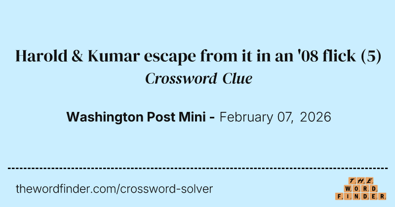 Harold & Kumar escape from it in an '08 flick crossword clue image