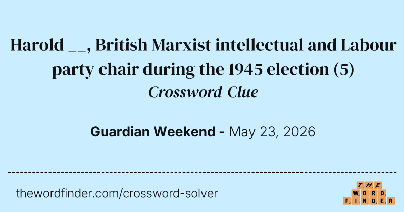 Harold __, British Marxist intellectual and Labour party chair during the 1945 election crossword clue image