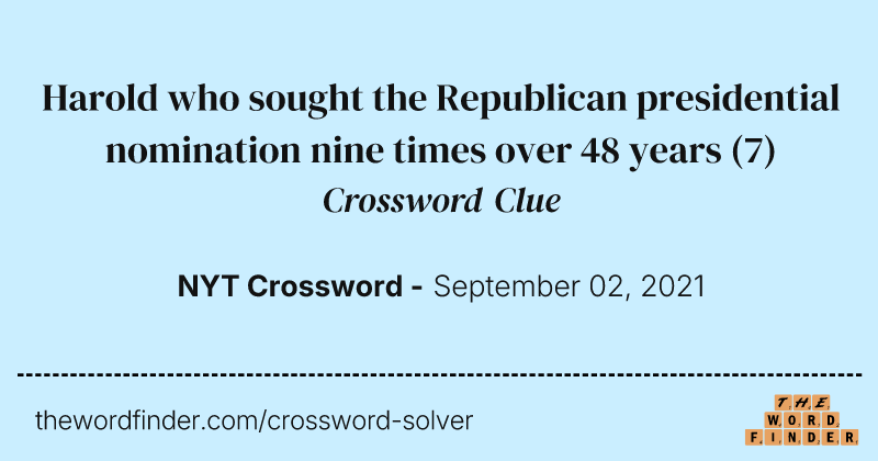 Harold who sought the Republican presidential nomination nine times over 48 years crossword clue image