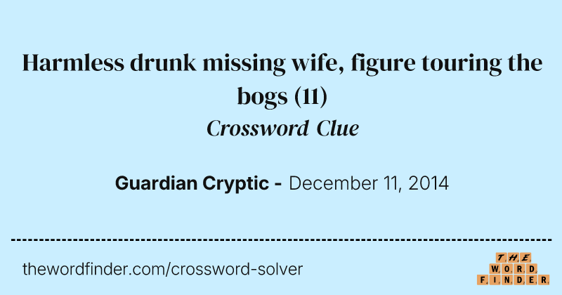 Harmless drunk missing wife, figure touring the bogs crossword clue image