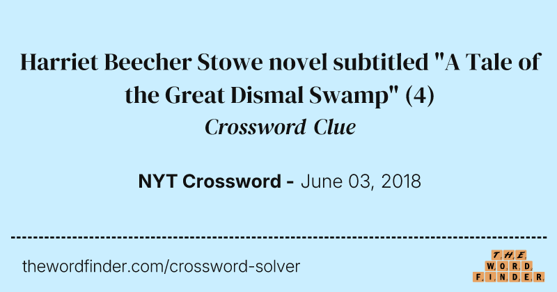 Harriet Beecher Stowe novel subtitled "A Tale of the Great Dismal Swamp" crossword clue image