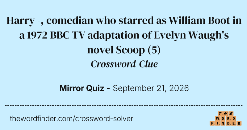 Harry -, comedian who starred as William Boot in a 1972 BBC TV adaptation of Evelyn Waugh's novel Scoop crossword clue image