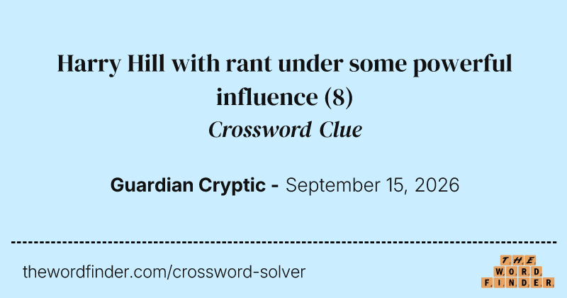 Harry Hill with rant under some powerful influence crossword clue image