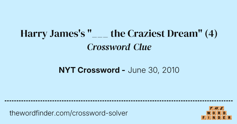 Harry James's "___ the Craziest Dream" crossword clue image