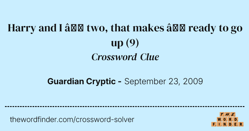 Harry and I — two, that makes — ready to go up crossword clue image