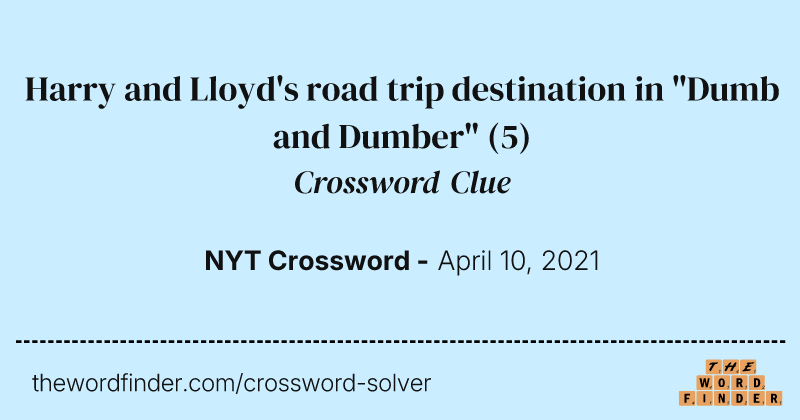 Harry and Lloyd's road trip destination in "Dumb and Dumber" crossword clue image