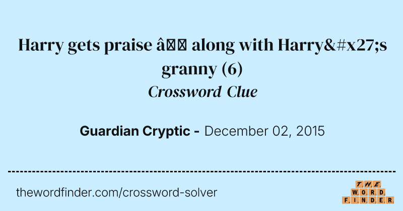 Harry gets praise — along with Harry's granny crossword clue image