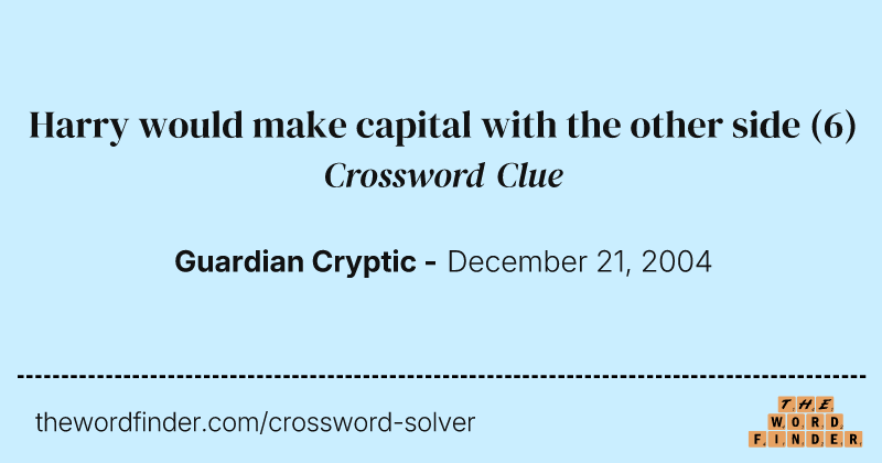 Harry would make capital with the other side crossword clue image