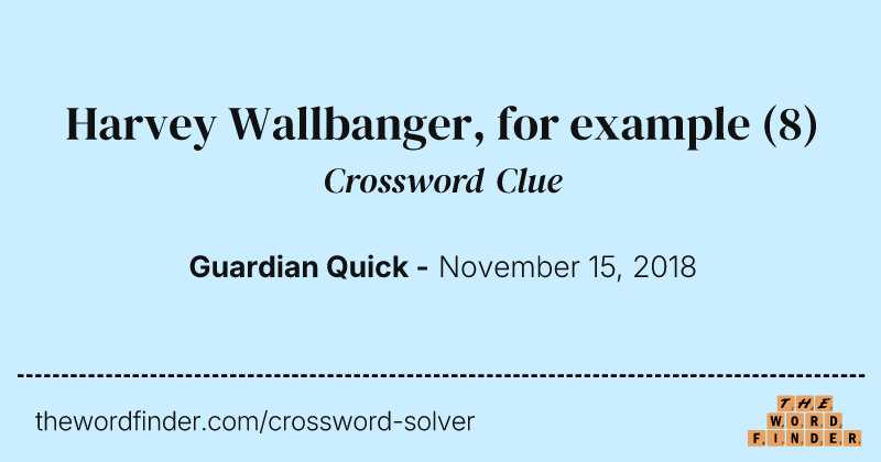 Harvey Wallbanger, for example crossword clue image