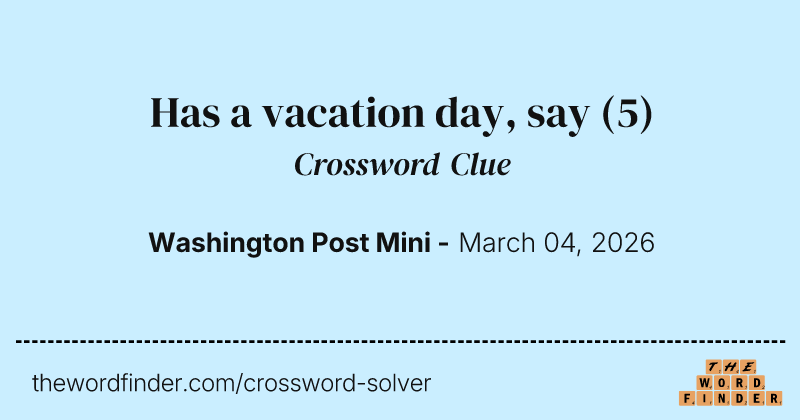 Has a vacation day, say crossword clue image