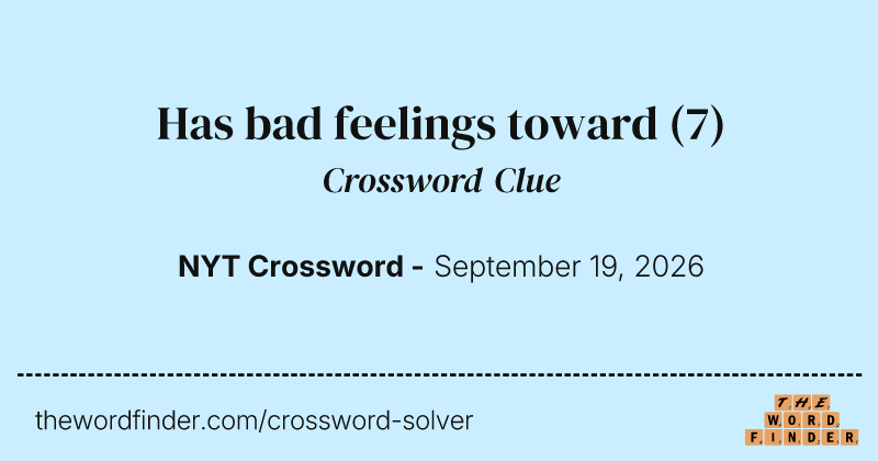 Has bad feelings toward crossword clue image