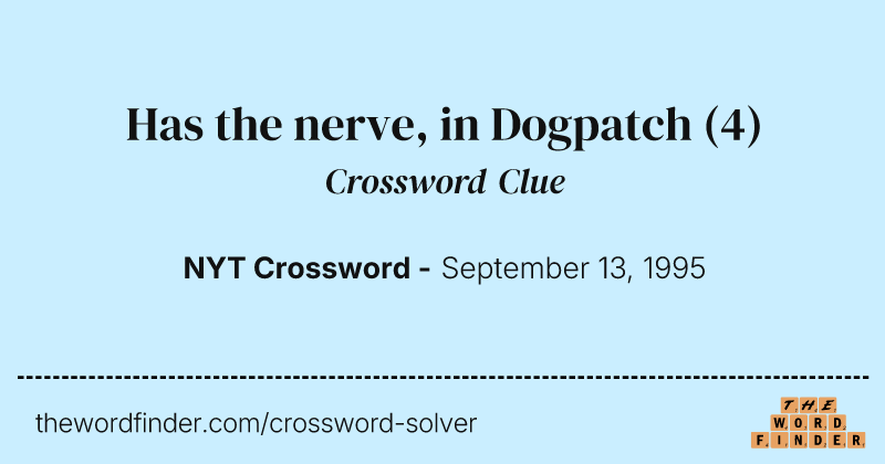 Has the nerve, in Dogpatch crossword clue image