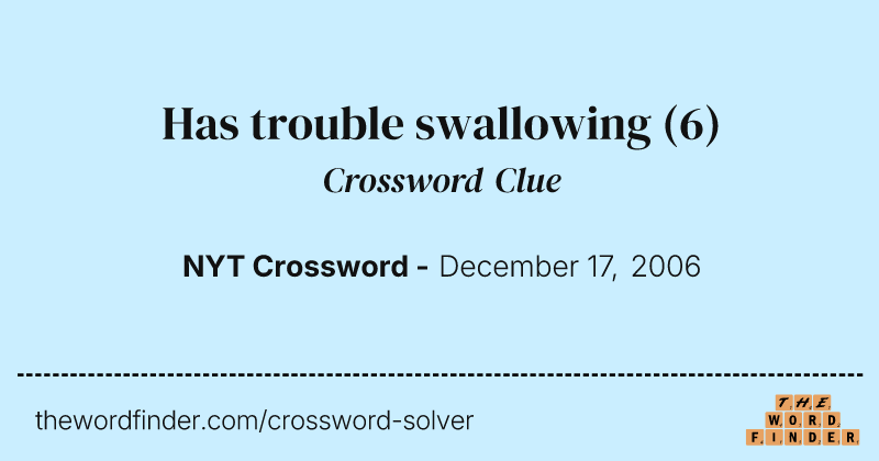Has trouble swallowing crossword clue image