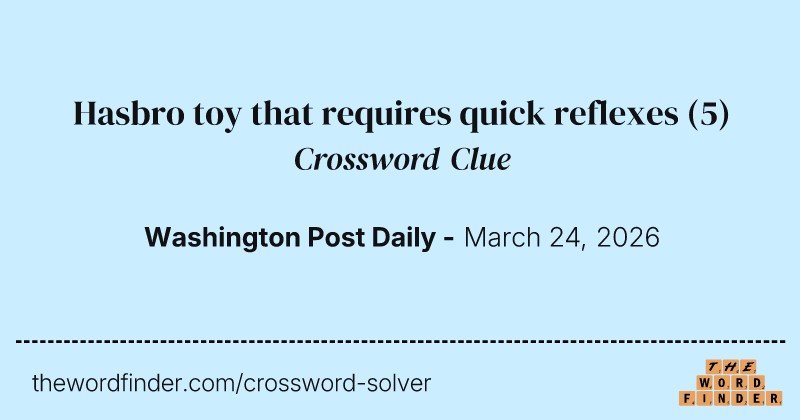 Hasbro toy that requires quick reflexes crossword clue image