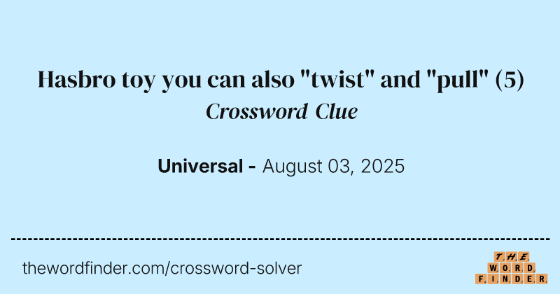 Hasbro toy you can also "twist" and "pull" crossword clue image