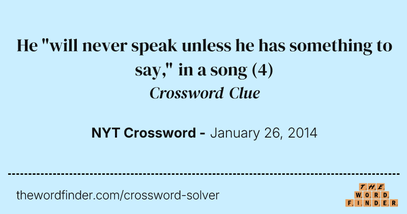 He "will never speak unless he has something to say," in a song crossword clue image