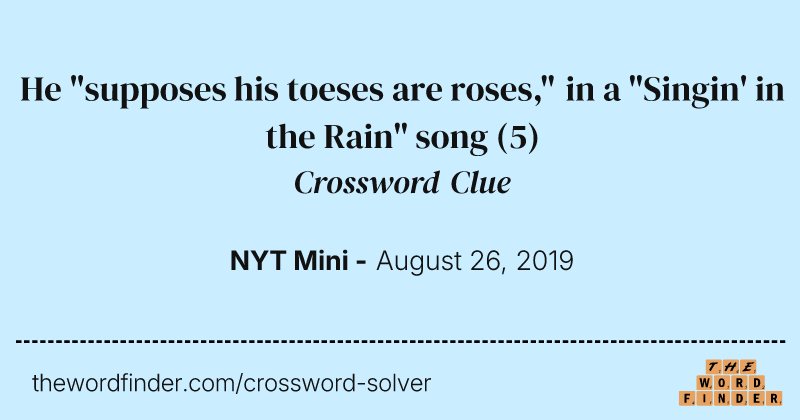 He "supposes his toeses are roses," in a "Singin' in the Rain" song crossword clue image