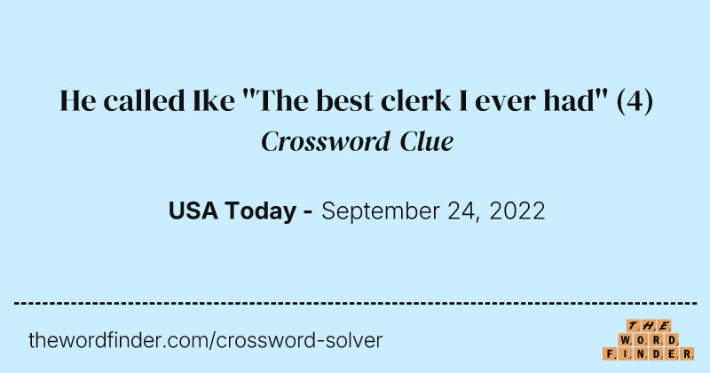 He called Ike ''The best clerk I ever had'' crossword clue image