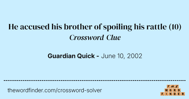 He accused his brother of spoiling his rattle crossword clue image