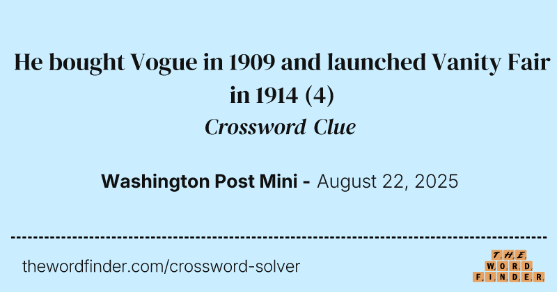 He bought Vogue in 1909 and launched Vanity Fair in 1914 crossword clue image