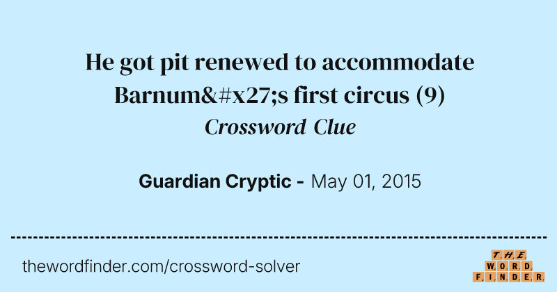 He got pit renewed to accommodate Barnum's first circus crossword clue image