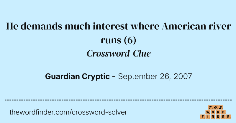 He demands much interest where American river runs crossword clue image