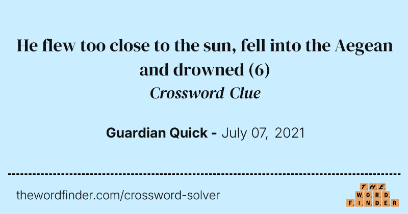 He flew too close to the sun, fell into the Aegean and drowned crossword clue image