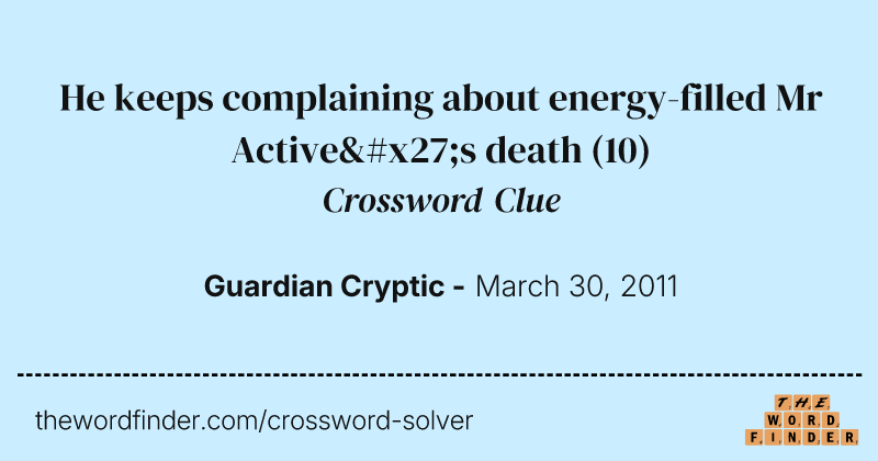 He keeps complaining about energy-filled Mr Active's death crossword clue image
