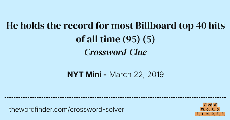 He holds the record for most Billboard top 40 hits of all time (95) crossword clue image