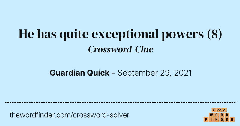 He has quite exceptional powers crossword clue image