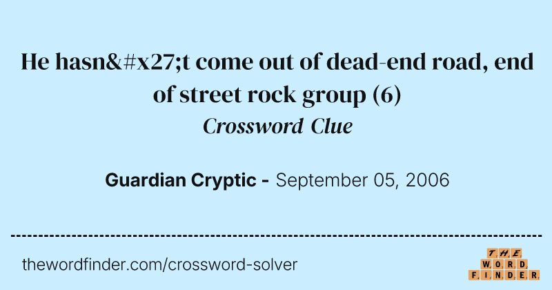 He hasn't come out of dead-end road, end of street rock group crossword clue image