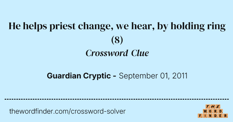 He helps priest change, we hear, by holding ring crossword clue image